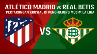 Atlético Madrid vs Real Betis: Pertarungan Krusial di Penghujung Musim La Liga